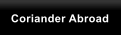 Coriander Abroad